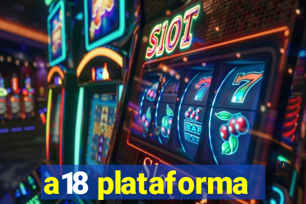 a18 plataforma